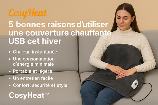 5 bonnes raisons d’utiliser une couverture chauffante USB cet hiver | CosyHeat™